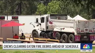 Crews clearing Eaton Fire debris ahead of schedule