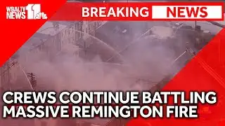 Crews continue battling massive fire in Remington
