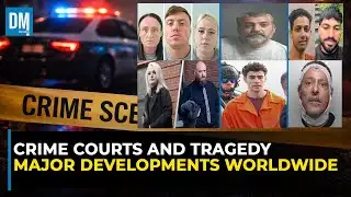 Crime, Courts and Tragedy: Major Developments Worldwide | Sky 522 | DM News English