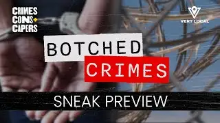 Crimes, Cons & Capers: Botched Crimes | Sneak Preview | Very Local