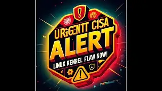 "Critical Linux Kernel Flaw: CISA Issues Immediate Patch Alert"