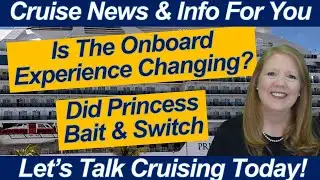 CRUISE NEWS! Did Princess Pull a Bait & Switch? | Onboard Experience Is Changing