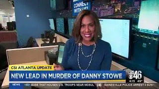 CSI  ATLANTA  DANNY STOWE UPDATE