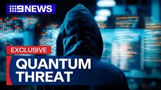 Cyber experts warn of threat quantum computing could pose | 9 News Australia