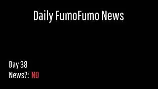 Daily FumoFumo News - Day 38