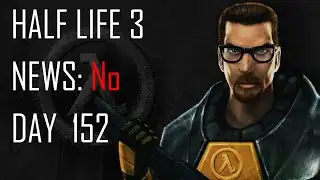 Daily Half Life 3 News - Day 152