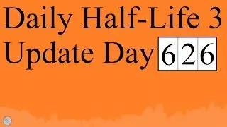 Daily Half-Life 3 Update: Day 626
