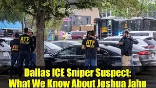 Dallas ICE Sniper Suspect: What We Know About Joshua Jahn