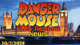 Danger Mouse 2015 Revival News - 30/7/2014
