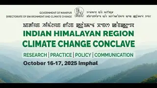 DAY-2 | INDIAN HIMALAYAN REGION CLIMATE CHANGE CONCLAVE RESEARCH I PRACTICE I POLICY I COMM. ||