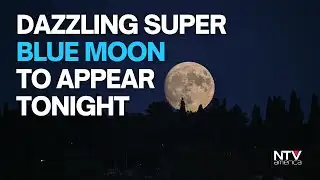 Dazzling Super Blue Moon to appear tonight!