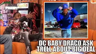 DC BABY DRACO ASK TRELL ABOUT BIG DEAL