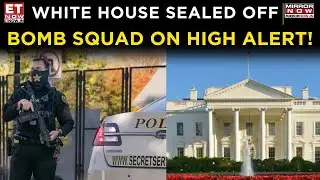 DC Bomb Scare: White House Locked Down, Suspicious Package Under Probe | Donald Trump | ET Now