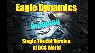 DCS World SITREP #28: Eagle Dynamics to Drop Single Thread Version of DCS for Multi-threading