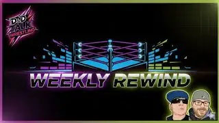 DDTW Weekly Rewind - We Got Alot Of NXT Callups 