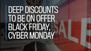 Deep discounts to be on offer Black Friday, Cyber Monday