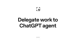 Delegate work to ChatGPT agent