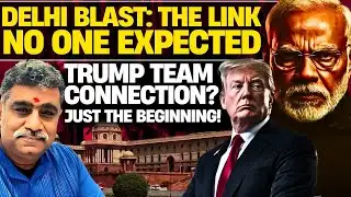 Delhi Blast: The LINK NO ONE EXPECTED—Trump Team Connection? Just the Beginning! Desh Kapoor