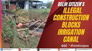 Delhi citizen’s  Illegal Construction Blocks Irrigation Canal