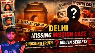 Delhi Missing Mission Case Explained | What Really Happened?