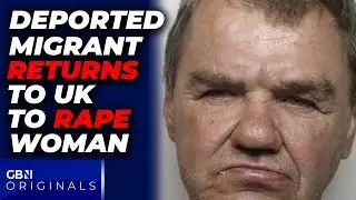 Deported migrant RETURNS to Britain illegally and rapes woman three times