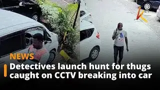 Detectives launch hunt for thugs caught on CCTV breaking into car in Nairobi