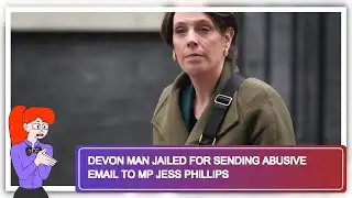 Devon Man Jailed for Sending Abusive Email to MP Jess Phillips