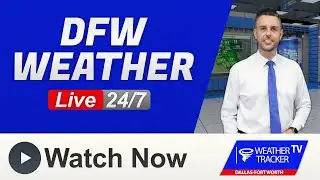 DFW Weather LIVE: North Texas 24/7 Forecast & Updates