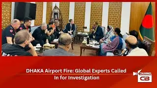 DHAKA Airport Fire: Global Experts Called In for Investigation