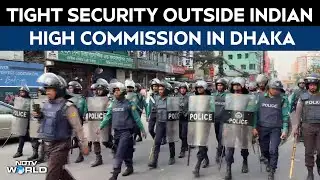 Dhaka News | Tight Security Outside Indian High Commission In Dhaka