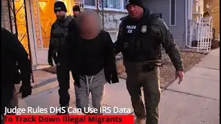 DHS Can Use IRS Data To Track Illegal Migrants, Judge Rules