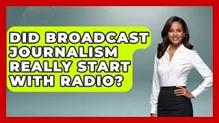 Did Broadcast Journalism Really Start With Radio? - Journalism Explained