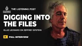 Digging into the Epstein files with Ellie Leonard | The Listening Post