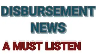 DISBURSEMENT LATEST NEWS TODAY. A MUST LISTEN
