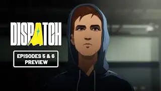 Dispatch | Episodes 5 & 6 Preview