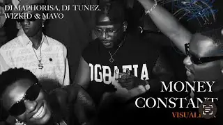 DJ Maphorisa, DJ Tunez, Wizkid, Mavo - MONEY CONSTANT (Visualizer)