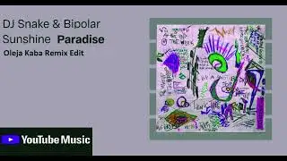 DJ Snake & Bipolar Sunshine - Paradise (Oleja Kaba Remix Edit)