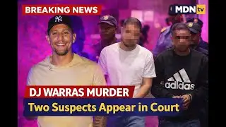 DJ WARRAS MURDER CASE EXPLODES | SECOND SUSPECT APPEARS IN COURT