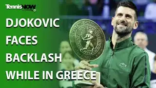 Djokovic Faces Backlash While In Greece