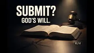 Do I Really Have to Submit? God’s Will for Authority (KJV)