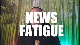 Do people have NEWS FATIGUE?