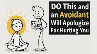 DO This and an Avoidant Will Apologize For Hurting You (It Actually Works)