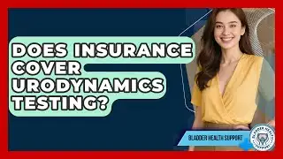 Does Insurance Cover Urodynamics Testing? | Bladder Health Support News
