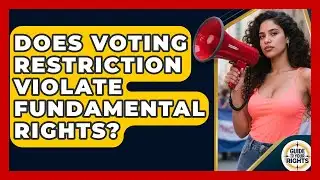 Does Voting Restriction Violate Fundamental Rights? | Guide To Your Rights News