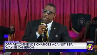 DPP Recommends Charges Against SSP Wayne Cameron | TVJ News