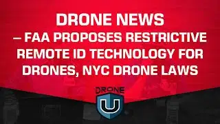 Drone News - FAA Proposes Restrictive Remote ID Technology for Drones, NYC Drone Laws