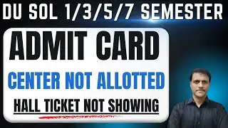 DU SOL 1/3/5/7  Semester Admit Card Centre Not Allotted Problem & Solution | Hall Ticket SOL Exam