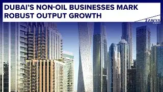 Dubai’s non-oil businesses mark robust output growth
