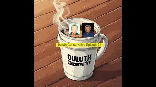Duluth Conservative Episode 34
