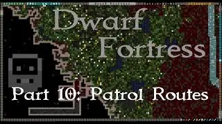 Dwarf Fortress Tutorial: Patrols! (Episode 10)